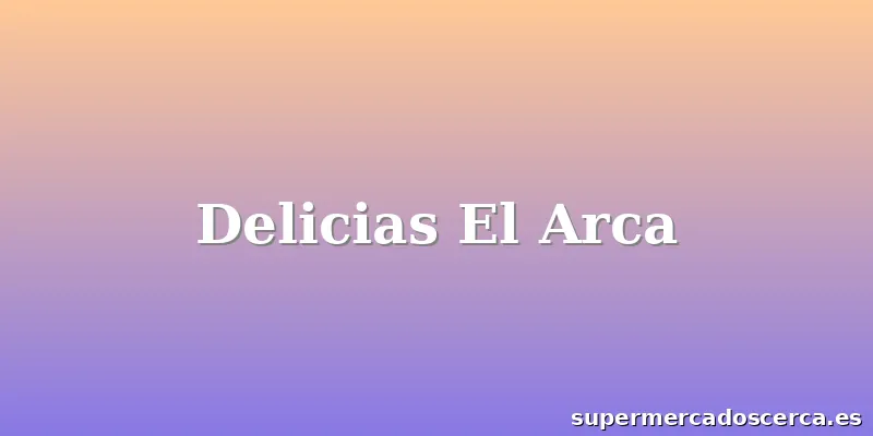 Delicias El Arca