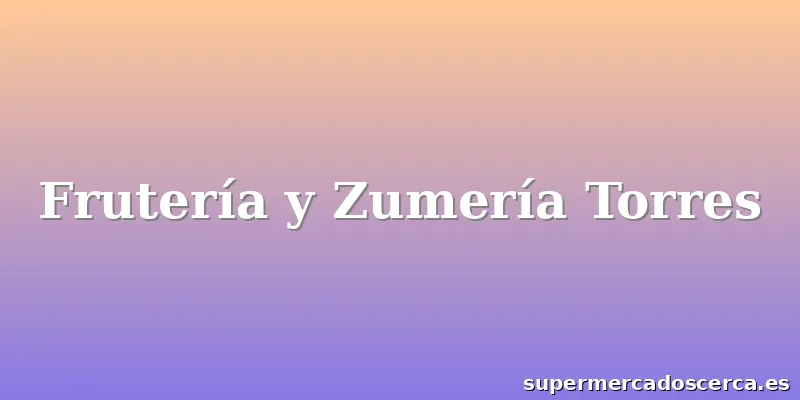 Frutería y Zumería Torres