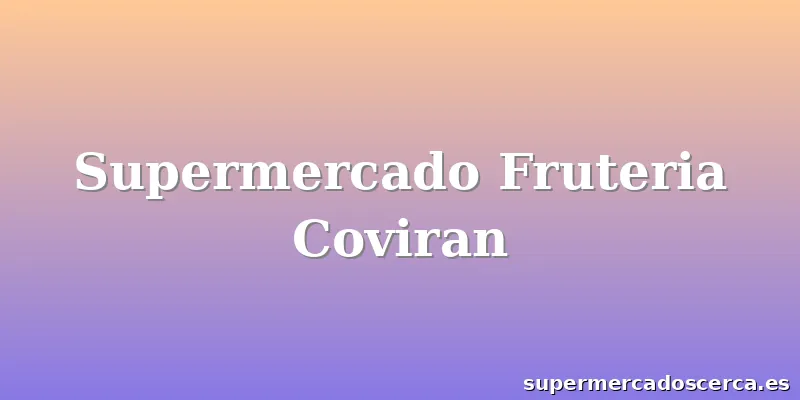 Supermercado Fruteria Coviran