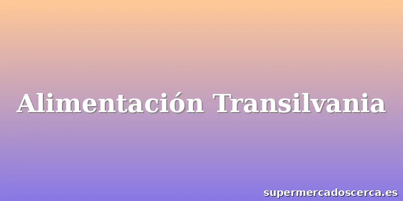 Alimentación Transilvania