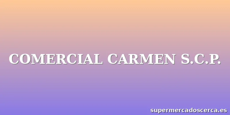 COMERCIAL CARMEN S.C.P.