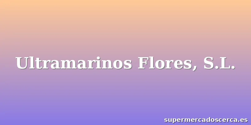 Ultramarinos Flores, S.L.