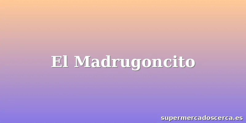 El Madrugoncito
