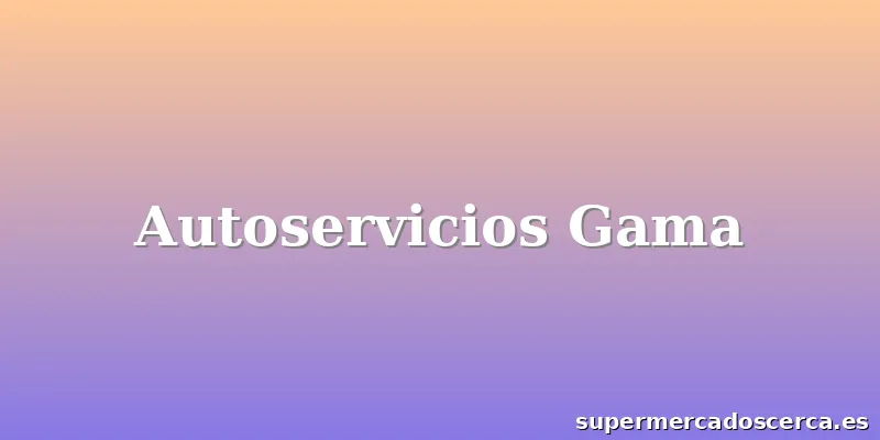 Autoservicios Gama