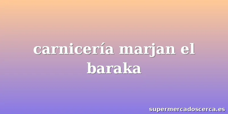 carnicería marjan el baraka