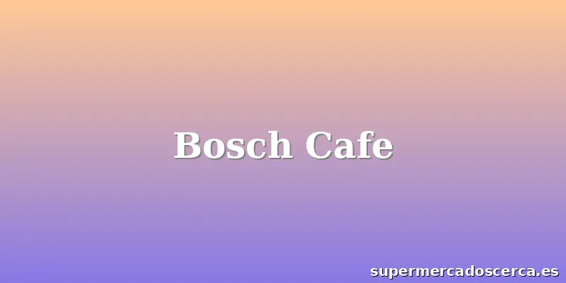 Bosch Cafe