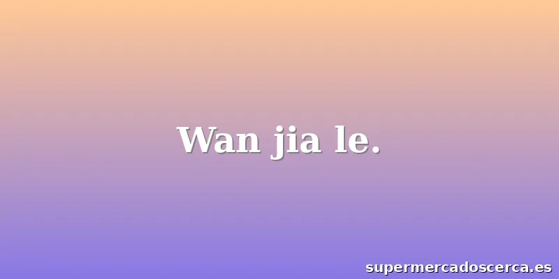 Wan jia le.