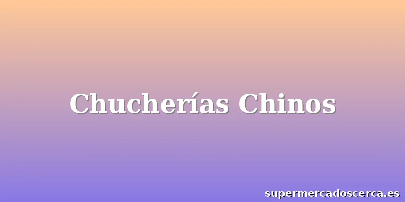 Chucherías Chinos