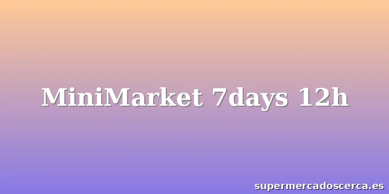 MiniMarket 7days 12h