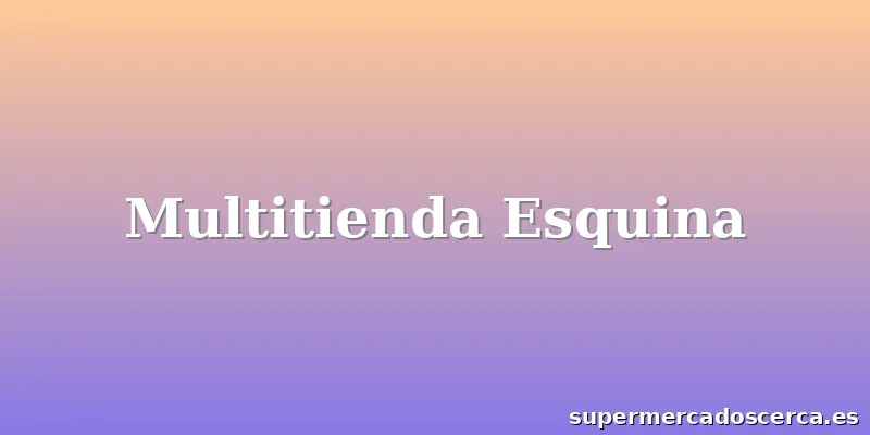 Multitienda Esquina