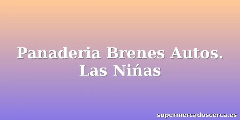 Panaderia Brenes Autos. Las Nińas