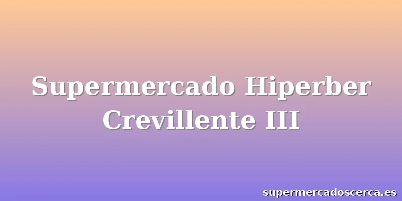 Supermercado Hiperber Crevillente III