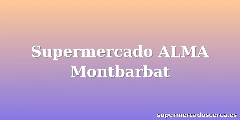 Supermercado ALMA Montbarbat