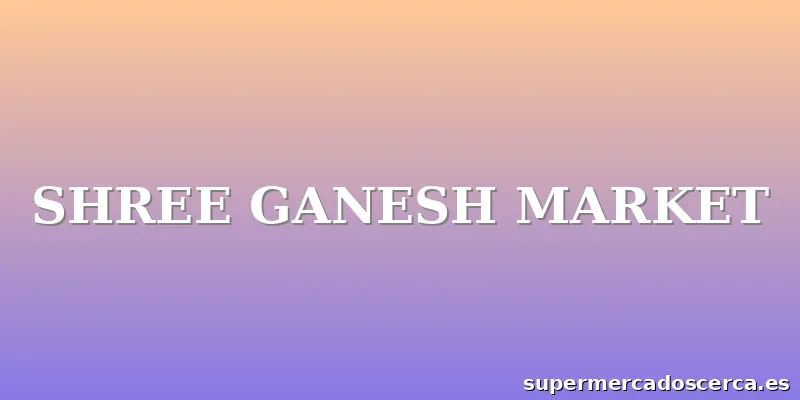 SHREE GANESH MARKET