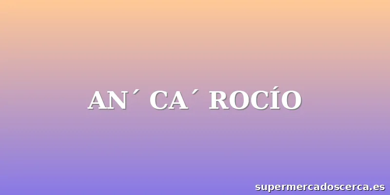AN´ CA´ ROCÍO