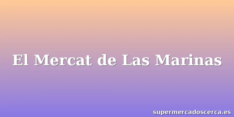 El Mercat de Las Marinas