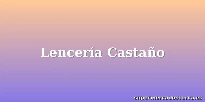 Lencería Castaño