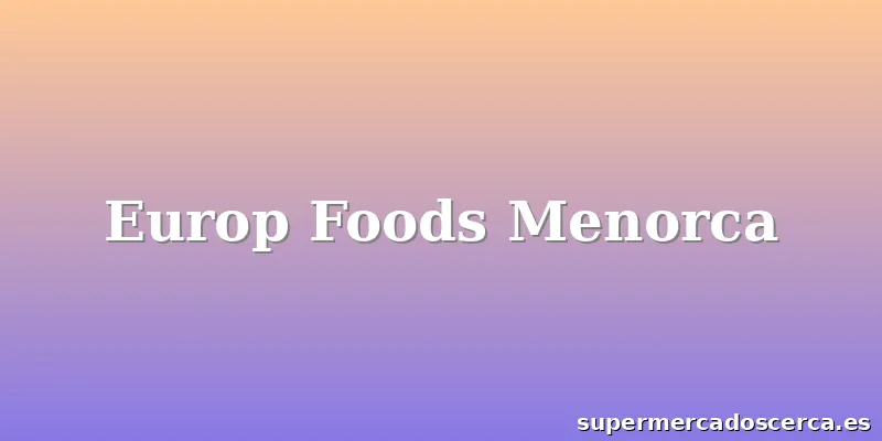 Europ Foods Menorca