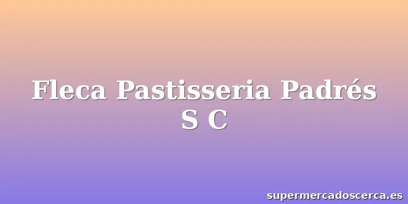 Fleca Pastisseria Padrés S C