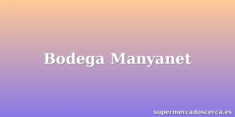 Bodega Manyanet