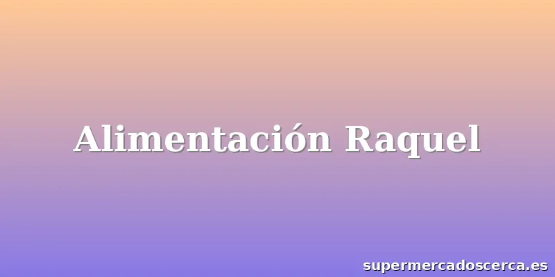 Alimentación Raquel